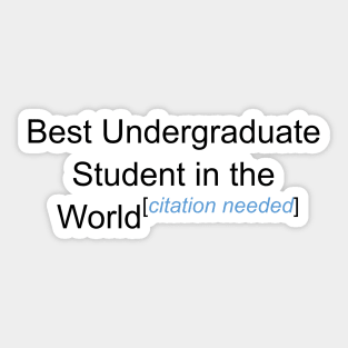 Best Undergraduate Student in the World - Citation Needed! Sticker